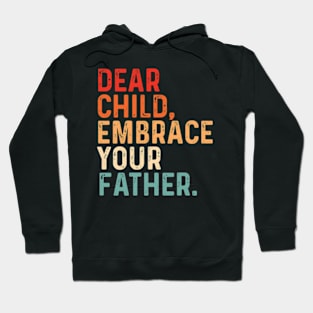 Dear Child Embrace Your Father fathers day Hoodie